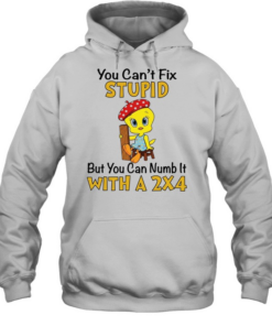 Tweety Bird you can’t fix stupid but you can numb it with a 2×4 Unisex Hoodie