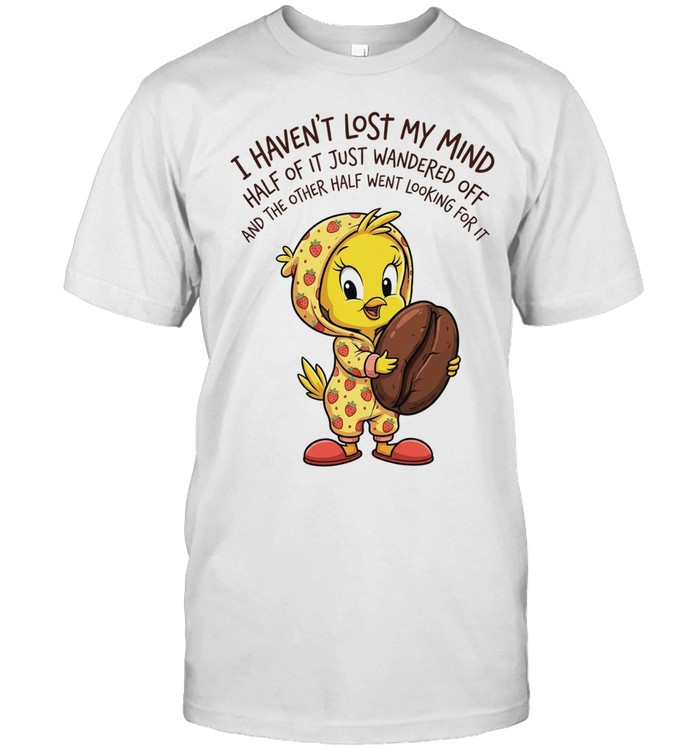 Tweety coffee I haven’t lost my mind half of it just wandered off Tee Classic Men's T-shirt