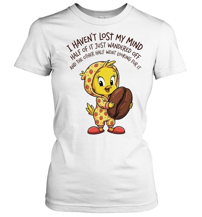 Tweety coffee I haven’t lost my mind half of it just wandered off Tee Classic Women's T-shirt
