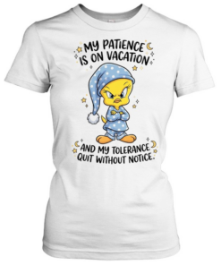 Tweety my patience is on vacation and my tolerance quit without notice Tee Classic Women's T-shirt