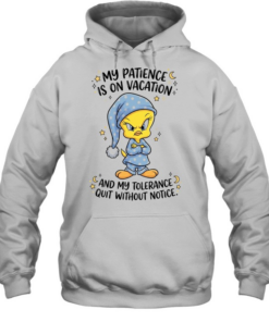Tweety my patience is on vacation and my tolerance quit without notice Tee Unisex Hoodie