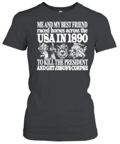 USA in 1890 to kill the president and get Jesus’s corpse  Classic Women's T-shirt