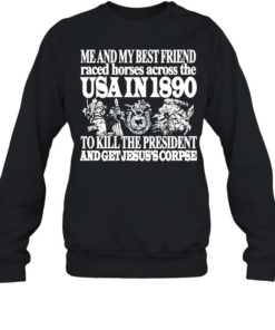 USA in 1890 to kill the president and get Jesus’s corpse  Unisex Sweatshirt