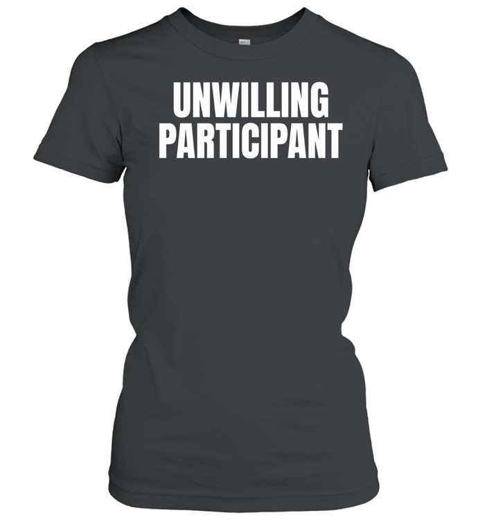 Unwilling Participant Classic Women's T-shirt