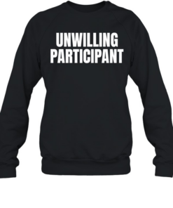 Unwilling Participant Unisex Sweatshirt