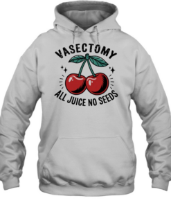 Vasectomy All Juice No Seeds  Unisex Hoodie