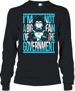 Vegeta I am not a big fan of the government Dragon Ball anime  Long Sleeved T-shirt