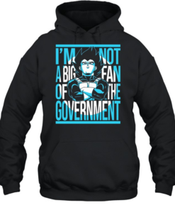 Vegeta I am not a big fan of the government Dragon Ball anime  Unisex Hoodie