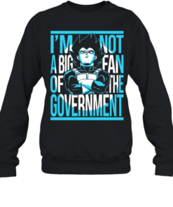 Vegeta I am not a big fan of the government Dragon Ball anime  Unisex Sweatshirt