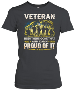 Veteran Been There Done That And Damn Proud Of It Classic Women's T-shirt