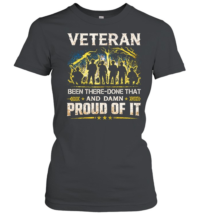 Veteran Been There Done That And Damn Proud Of It Classic Women's T-shirt