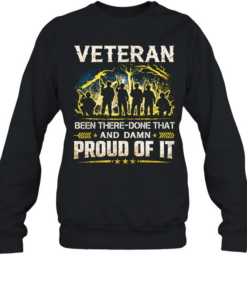 Veteran Been There Done That And Damn Proud Of It Unisex Sweatshirt
