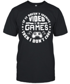 Video Game if it doesn’t involve then I don’t care  Classic Men's T-shirt