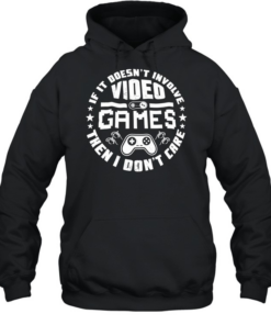 Video Game if it doesn’t involve then I don’t care  Unisex Hoodie