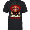 WE WILL NOT BE ERASED T- Classic Men's T-shirt