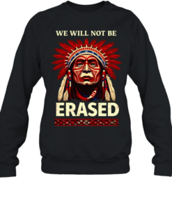 WE WILL NOT BE ERASED T- Unisex Sweatshirt