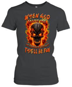 WHEN GOD MADE ME HE GRINNED AND SAID THIS'LL BE FUN  Classic Women's T-shirt