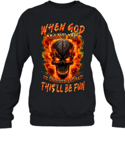 WHEN GOD MADE ME HE GRINNED AND SAID THIS'LL BE FUN  Unisex Sweatshirt