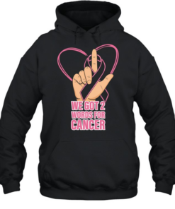 We got 2 words for cancer Unisex Hoodie