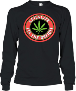 Weed leaf legalize fix the deficit T- Long Sleeved T-shirt