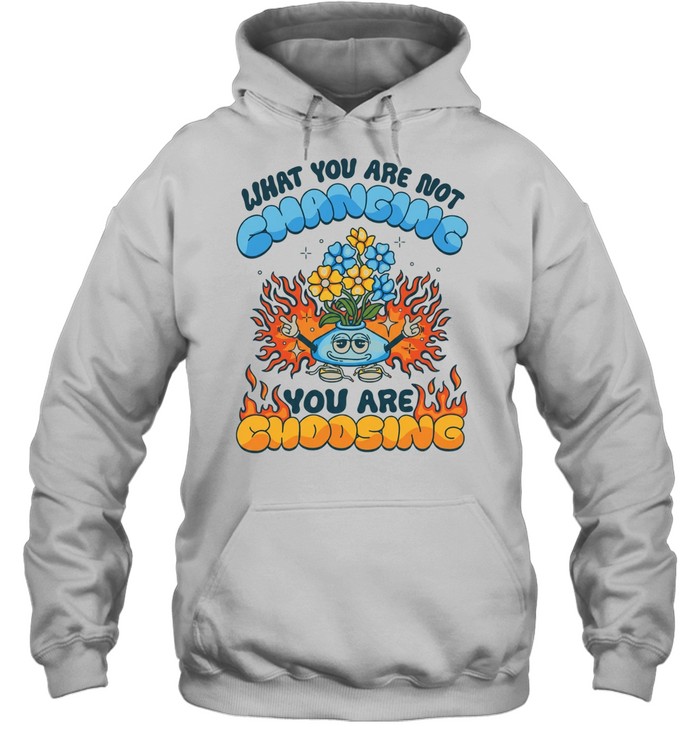 What you are not changing you’re choosing fire flower Unisex Hoodie