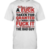 When I gave a fuck I was taken for granted but when I said fuck it I become the bad guy  Classic Men's T-shirt