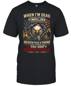 When I’m Dead Don’t Post On My Timeline You Don’t Even Call  Classic Men's T-shirt
