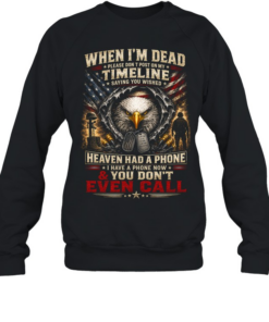 When I’m Dead Don’t Post On My Timeline You Don’t Even Call  Unisex Sweatshirt