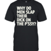 Why do men slap their dick on the pussy Classic Men's T-shirt