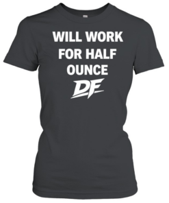 Will Work For Half Ounce DF Tee Classic Women's T-shirt