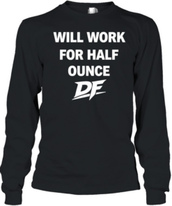 Will Work For Half Ounce DF Tee Long Sleeved T-shirt