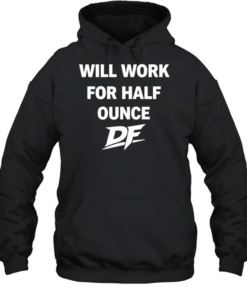 Will Work For Half Ounce DF Tee Unisex Hoodie