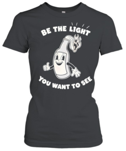 Wine bottle be the light you want to see T- Classic Women's T-shirt