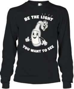 Wine bottle be the light you want to see T- Long Sleeved T-shirt