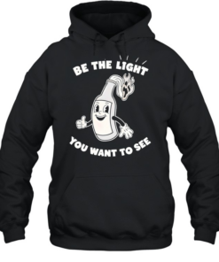 Wine bottle be the light you want to see T- Unisex Hoodie