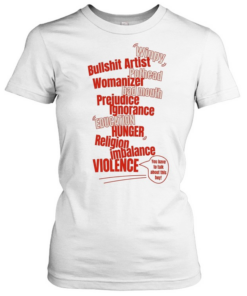 Winpy bullshit artist pothead womanzer bad mouth prejudice ignorance  Classic Women's T-shirt