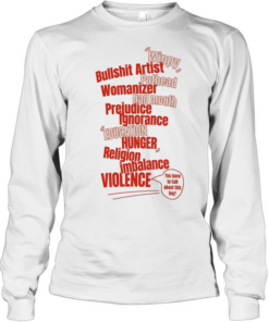 Winpy bullshit artist pothead womanzer bad mouth prejudice ignorance  Long Sleeved T-shirt