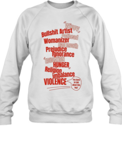 Winpy bullshit artist pothead womanzer bad mouth prejudice ignorance  Unisex Sweatshirt