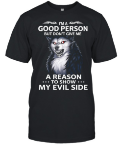 Wolf i’m a good person but don’t give me a reason to show my evil side  Classic Men's T-shirt