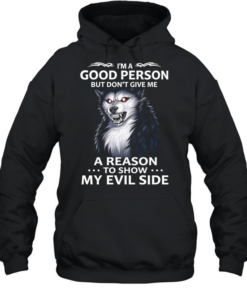 Wolf i’m a good person but don’t give me a reason to show my evil side  Unisex Hoodie