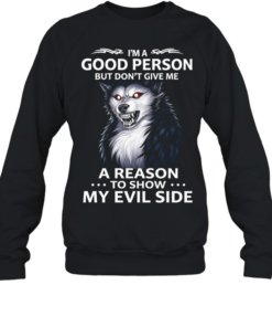 Wolf i’m a good person but don’t give me a reason to show my evil side  Unisex Sweatshirt