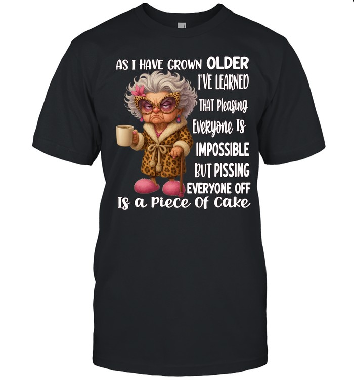 Woman As I Have Grown Older I’ve Learned That Pleasing Everyone Is Impossible But Pissing Everyone Off Is A Piece Of Cake Classic Men's T-shirt