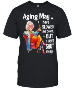 Woman aging may have slowed me down but it hasn’t shut me up  Classic Men's T-shirt