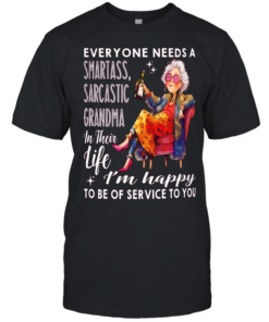 Woman everyone needs a smartass sarcastic grandma in their life I’m happy to be of service to you  Classic Men's T-shirt