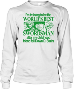 World’s best Swordsman after my childhood friend fell Down D. Stairs Long Sleeved T-shirt