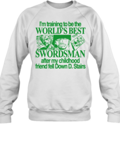 World’s best Swordsman after my childhood friend fell Down D. Stairs Unisex Sweatshirt