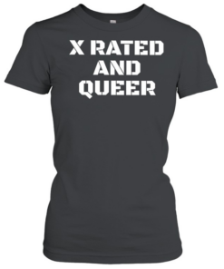 X Rated and Queer  Classic Women's T-shirt
