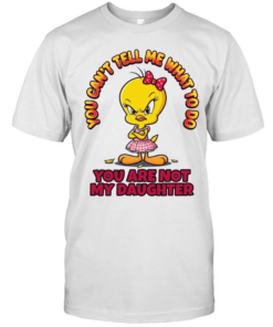 YOU CAN'T TELL ME WHAT TO DO YOU ARE NOT MY DAUGHTER  Classic Men's T-shirt