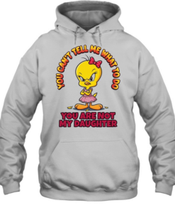 YOU CAN'T TELL ME WHAT TO DO YOU ARE NOT MY DAUGHTER  Unisex Hoodie