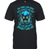 YOU THINK I CARE ABOUT WHO DOESN'T LIKE ME HELL MY OWN FAMILY DOESN'T LIKE ME  Classic Men's T-shirt